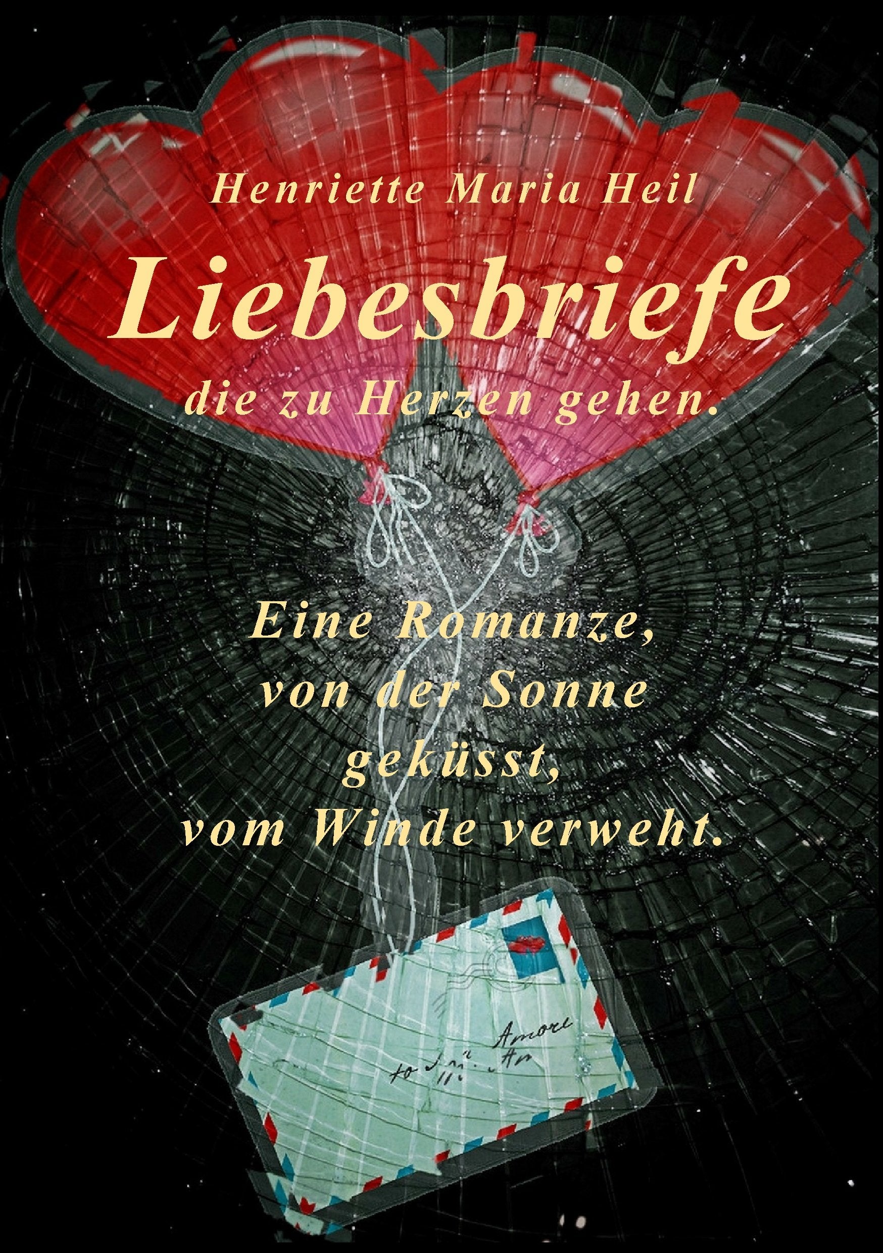 Liebesbriefe die zu Herzen gehen: Eine Romanze, von der Sonne geküsst, vom Winde verweht Essays & Short Stories