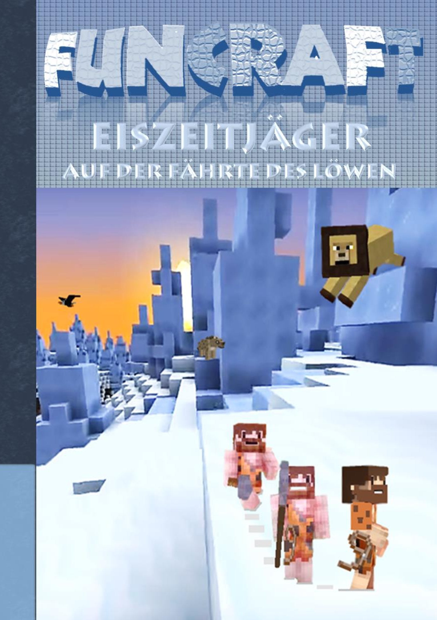 Funcraft - Eiszeitjäger: Auf der Fährte des Löwen (Ein Minecraft inspirierter Roman) Historical Fiction