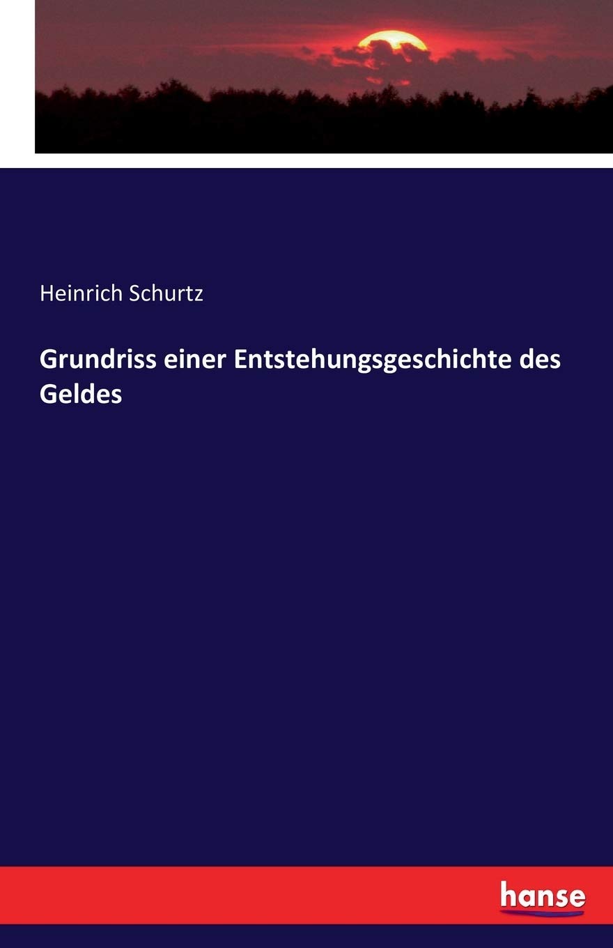 Grundriss einer Entstehungsgeschichte des Geldes Politics & History
