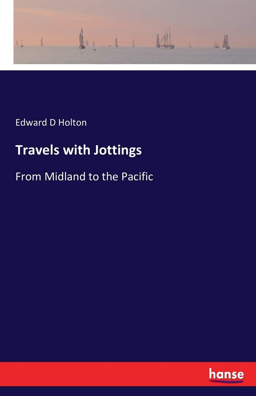 Travels with Jottings: From Midland to the Pacific Leisure, Home & Garden