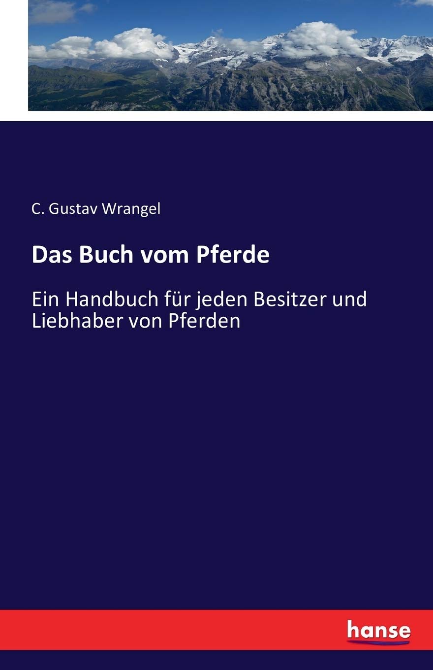 Das Buch vom Pferde: Ein Handbuch für jeden Besitzer und Liebhaber von Pferden Business & Technology