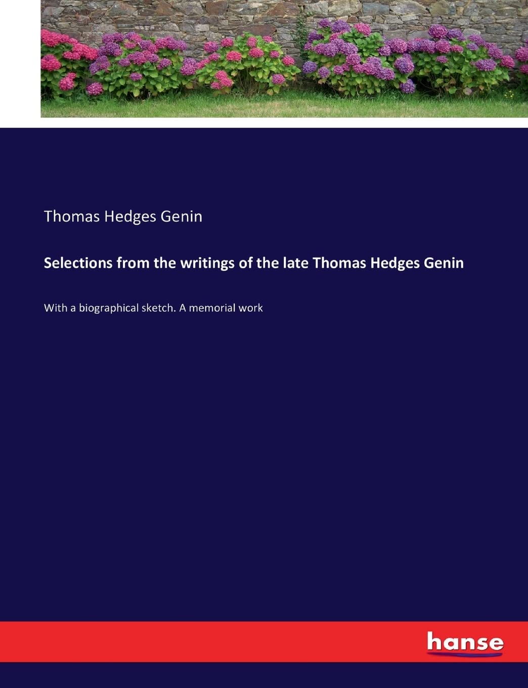 Selections from the writings of the late Thomas Hedges Genin: With a biographical sketch. A memorial work Personalities