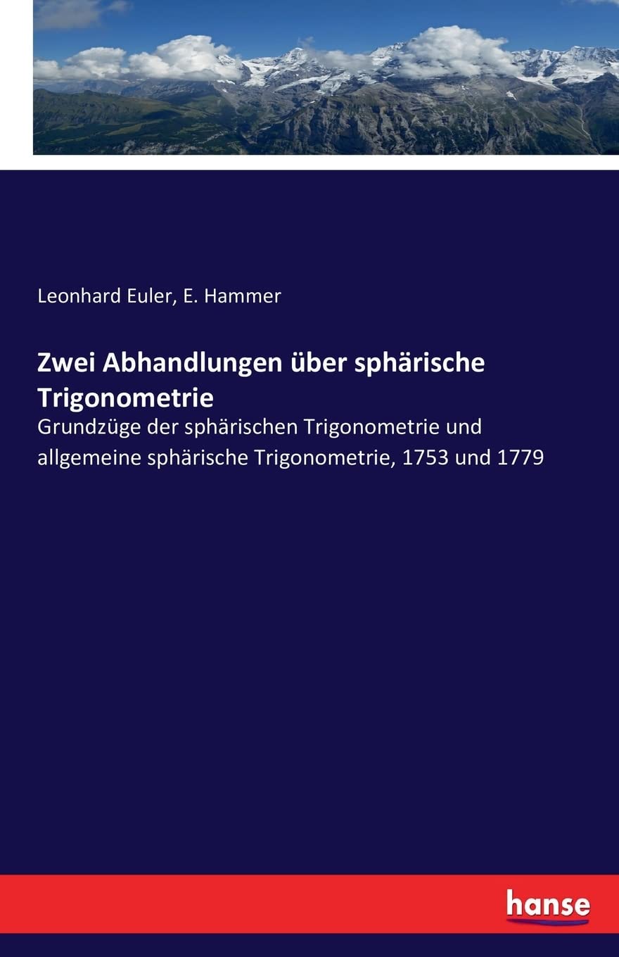 Zwei Abhandlungen über sphärische Trigonometrie: Grundzüge der sphärischen Trigonometrie und allgemeine sphärische Trigonometrie, 1753 und 1779 Business & Technology