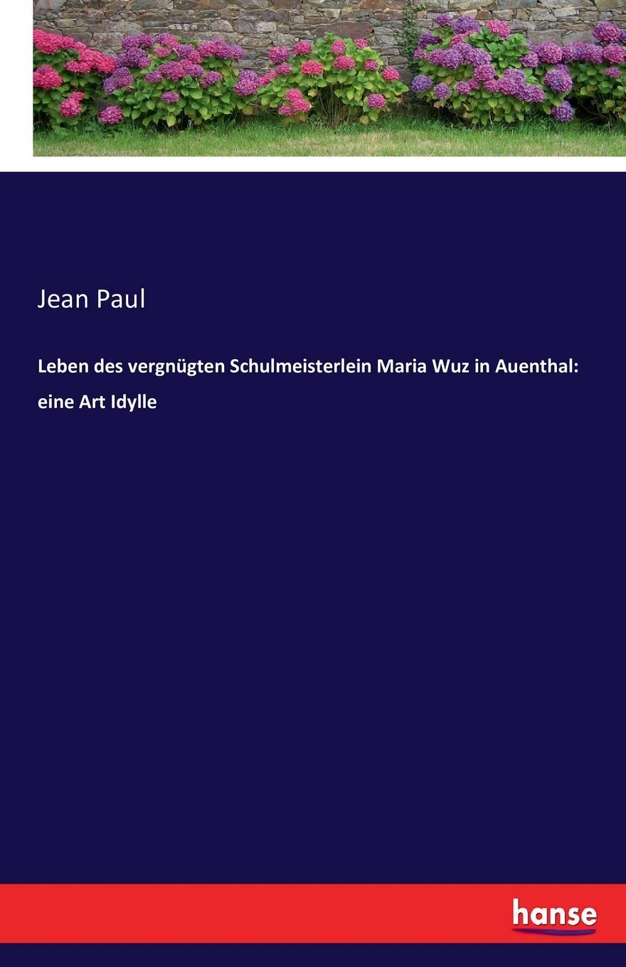 Leben des vergnügten Schulmeisterlein Maria Wuz in Auenthal: Eine Art Idylle Personalities