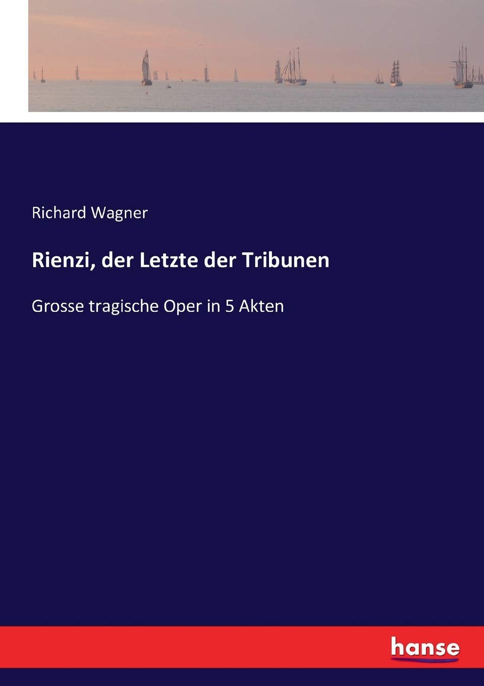 Rienzi, der Letzte der Tribunen: Grosse tragische Oper in 5 Akten Classics