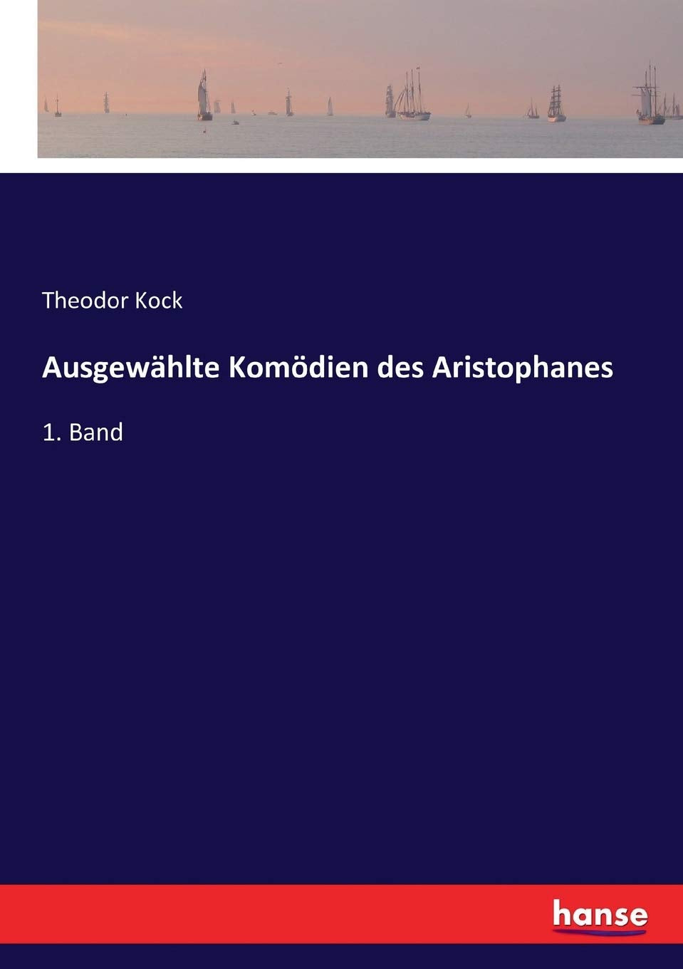Ausgewählte Komödien des Aristophanes: 1. Band Classics