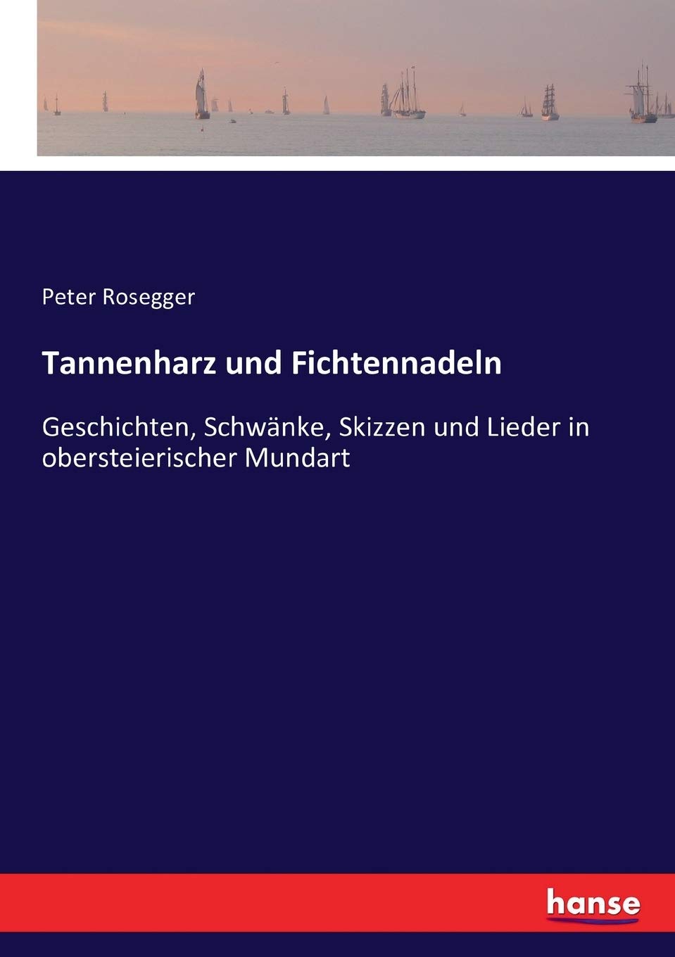 Tannenharz und Fichtennadeln: Geschichten, Schwänke, Skizzen und Lieder in obersteierischer Mundart Classics