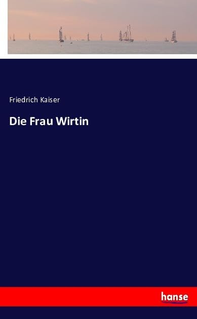 Die Frau Wirtin Charakterbild in drei Akten Classics
