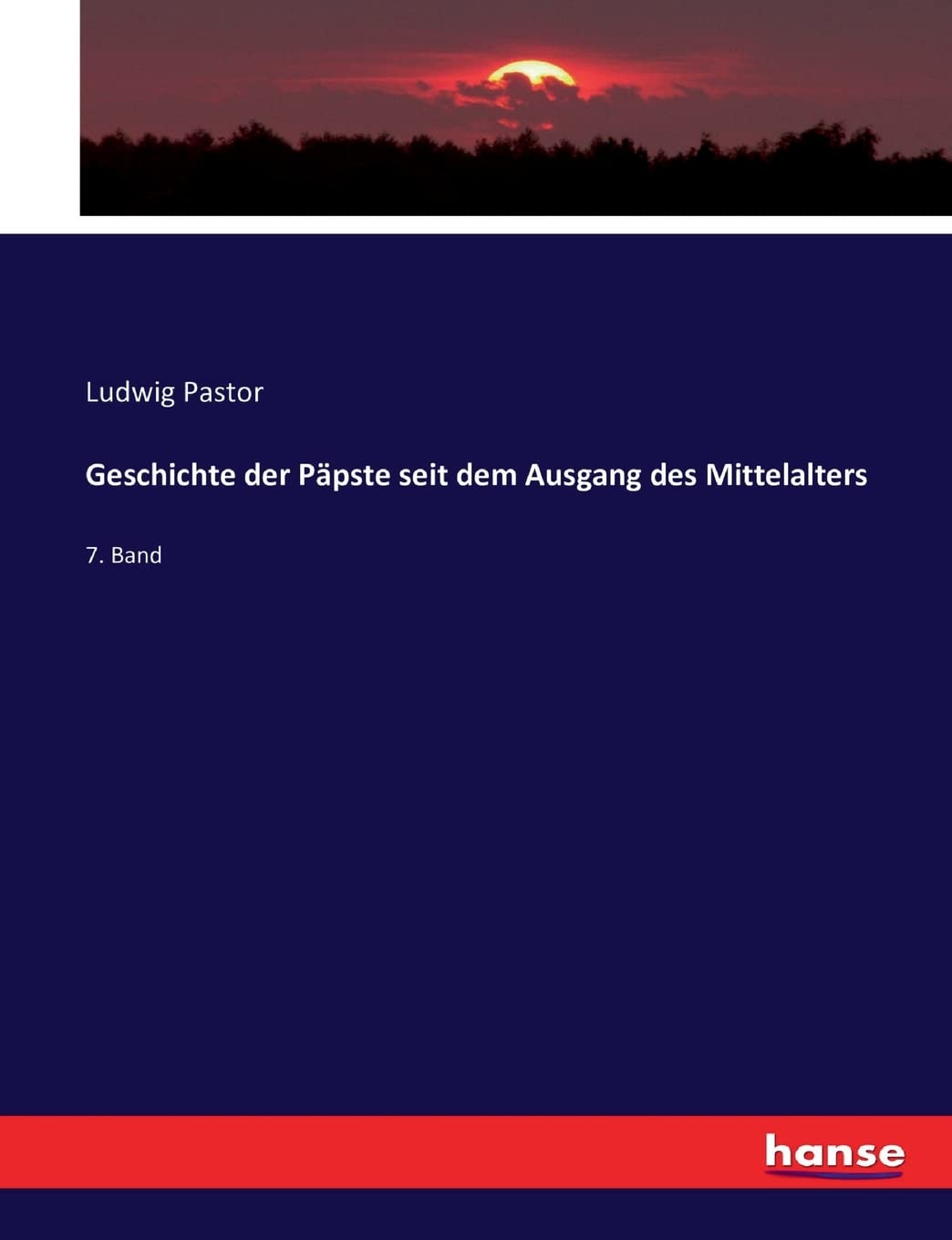 Geschichte der Päpste seit dem Ausgang des Mittelalters: 7. Band Politics & History