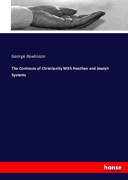 The Contrasts of Christianity With Heathen and Jewish Systems Religion & Esotericism