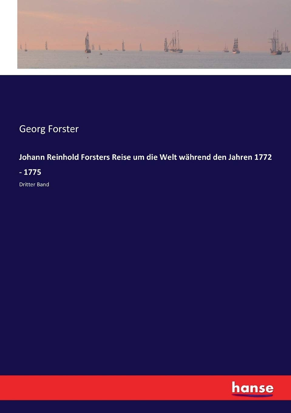 Johann Reinhold Forsters Reise um die Welt während den Jahren 1772 - 1775: Dritter Band Leisure, Home & Garden