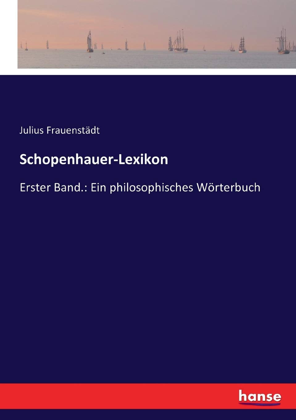 Schopenhauer-Lexikon: Erster Band.: Ein philosophisches Wörterbuch Philosophy