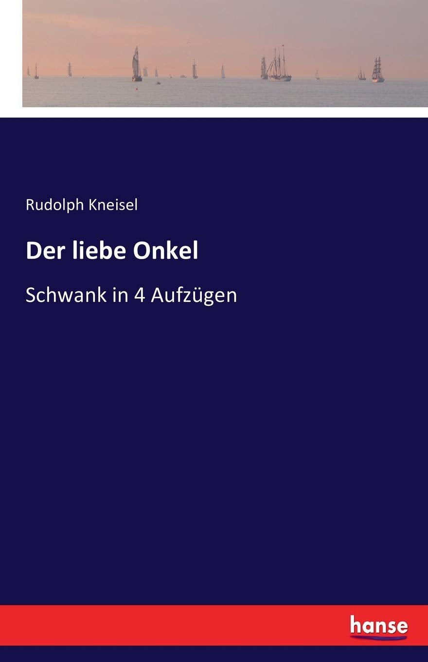 Der liebe Onkel: Schwank in 4 Aufzügen Classics