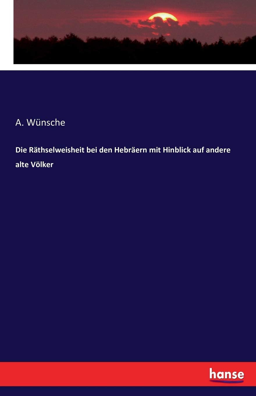Die Räthselweisheit bei den Hebräern mit Hinblick auf andere alte Völker Politics & History