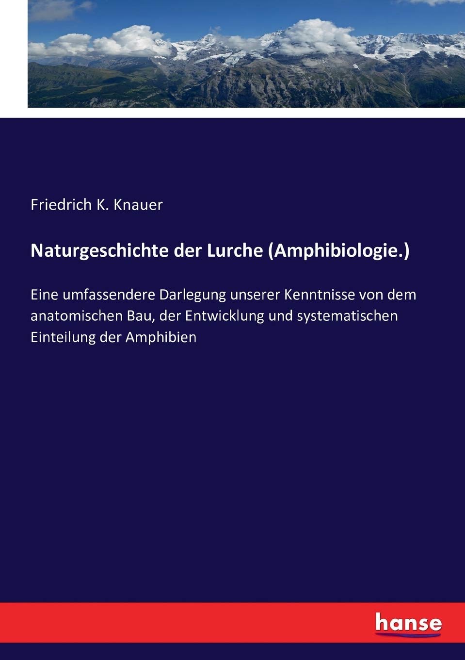 Naturgeschichte der Lurche (Amphibiologie.): Eine umfassendere Darlegung unserer Kenntnisse von dem anatomischen Bau, der Entwicklung und systematischen Einteilung der Amphibien Business & Technology