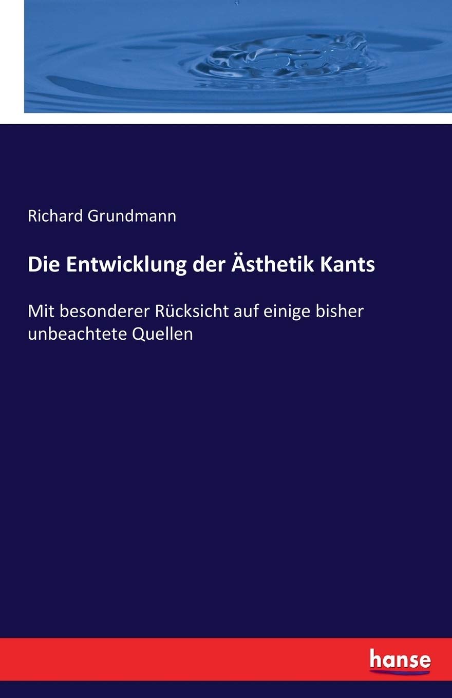 Die Entwicklung der Ästhetik Kants: Mit besonderer Rücksicht auf einige bisher unbeachtete Quellen Books