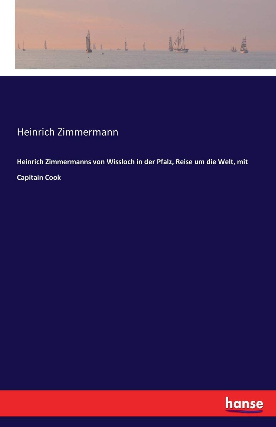 Heinrich Zimmermanns von Wissloch in der Pfalz, Reise um die Welt, mit Capitain Cook Leisure, Home & Garden