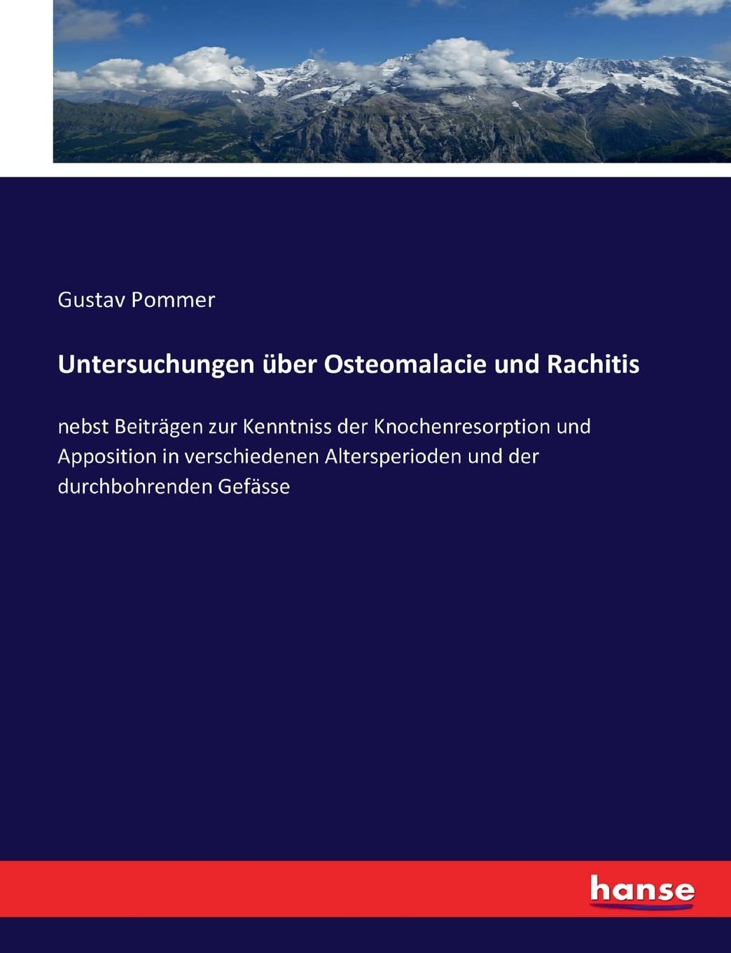 Untersuchungen über Osteomalacie und Rachitis: nebst Beiträgen zur Kenntniss der Knochenresorption und Apposition in verschiedenen Altersperioden und der durchbohrenden Gefässe Business & Technology