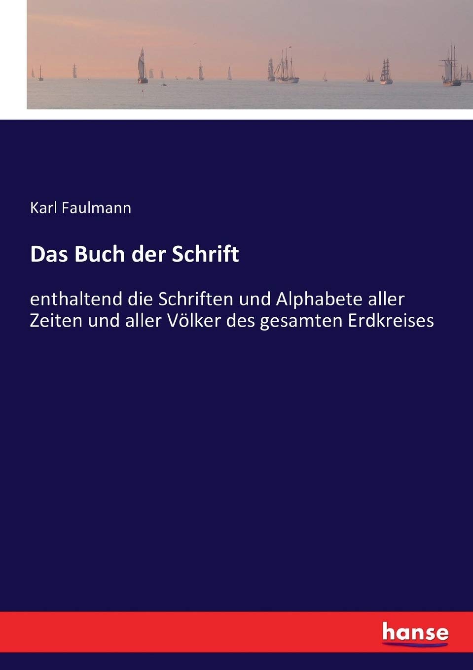 Das Buch der Schrift: enthaltend die Schriften und Alphabete aller Zeiten und aller Völker des gesamten Erdkreises Leisure, Home & Garden