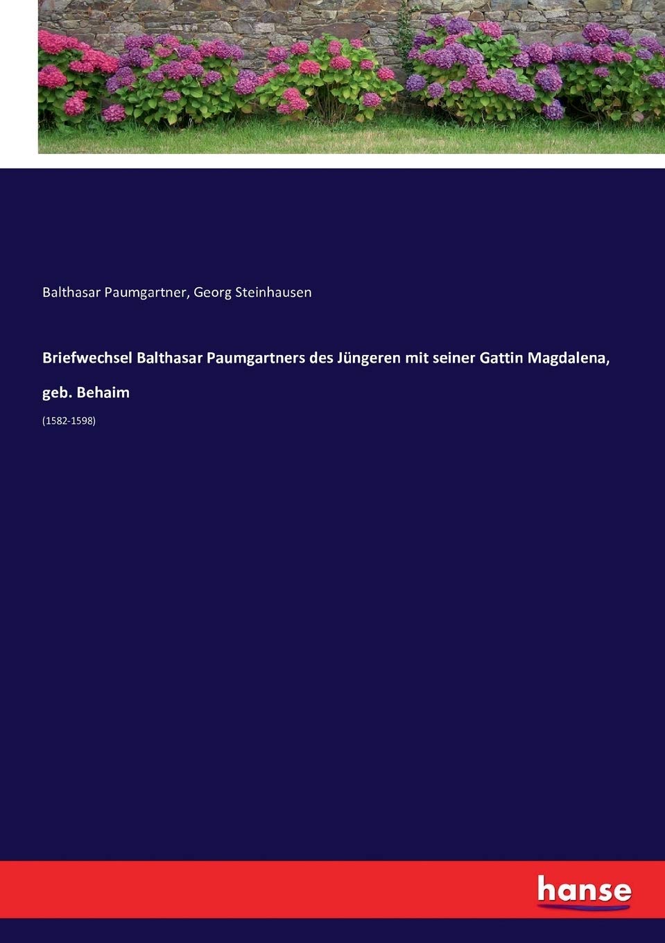 Briefwechsel Balthasar Paumgartners des Jüngeren mit seiner Gattin Magdalena, geb. Behaim: (1582-1598) Personalities