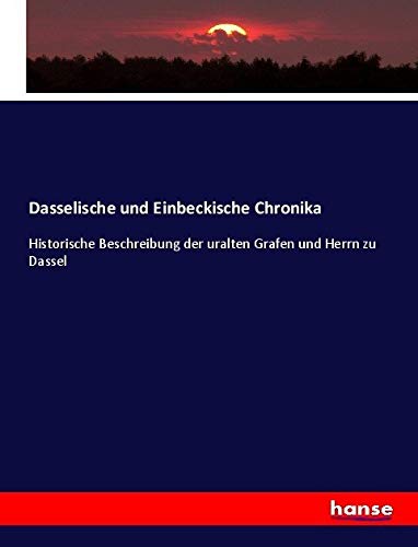 Dasselische und Einbeckische Chronika: Historische Beschreibung der uralten Grafen und Herrn zu Dassel Books