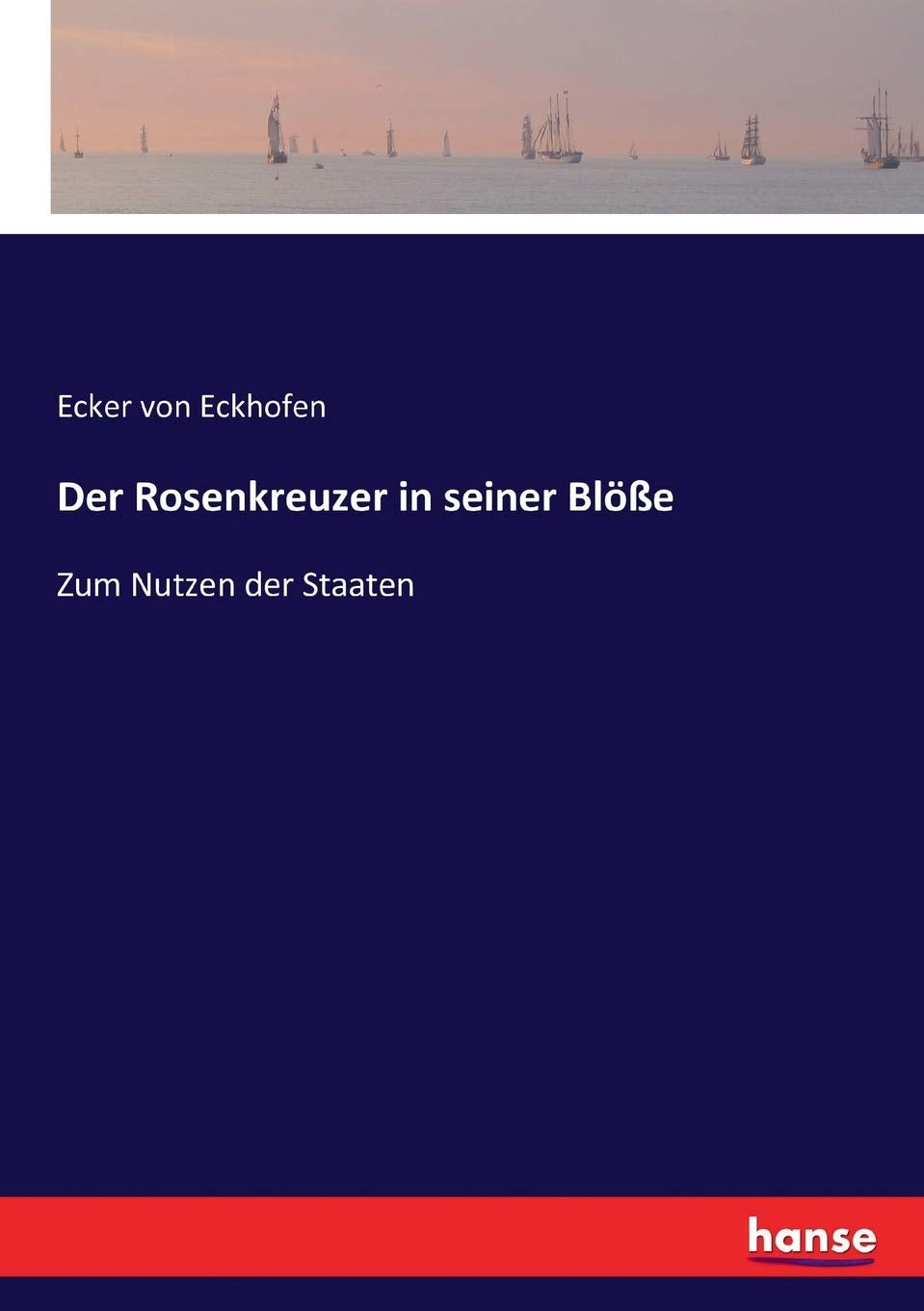 Der Rosenkreuzer in seiner Blöße: Zum Nutzen der Staaten General education