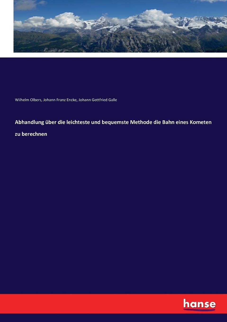 Abhandlung über die leichteste und bequemste Methode die Bahn eines Kometen zu berechnen Natural Sciences