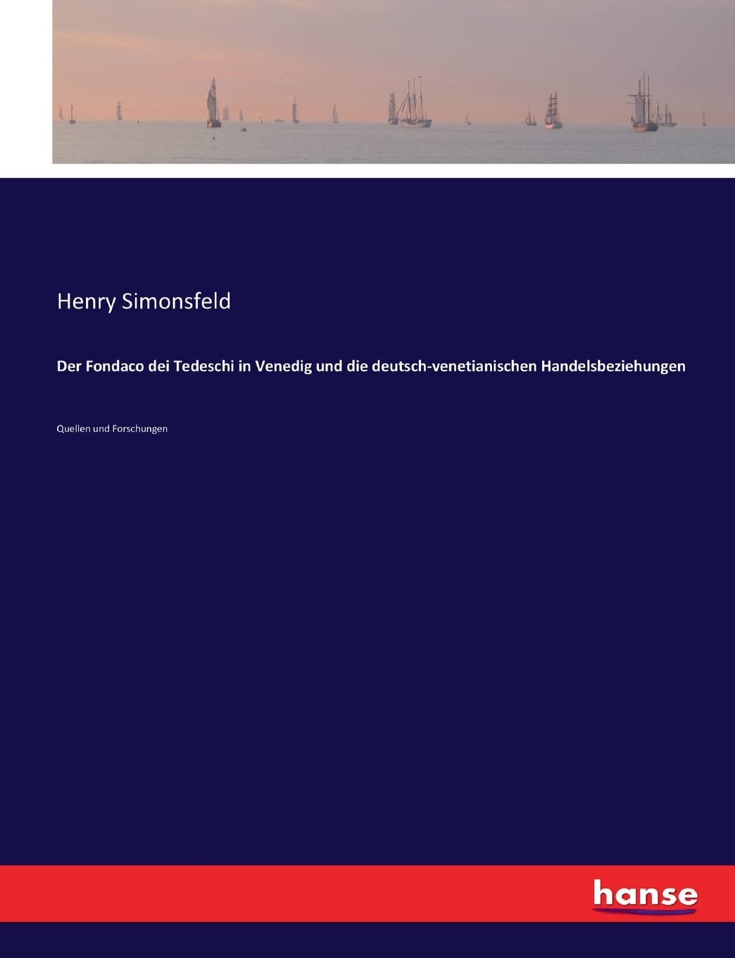Der Fondaco dei Tedeschi in Venedig und die deutsch-venetianischen Handelsbeziehungen: Quellen und Forschungen Books