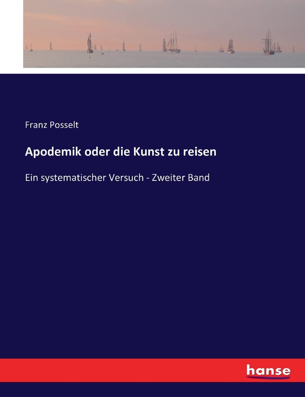 Apodemik oder die Kunst zu reisen: Ein systematischer Versuch - Zweiter Band Leisure, Home & Garden