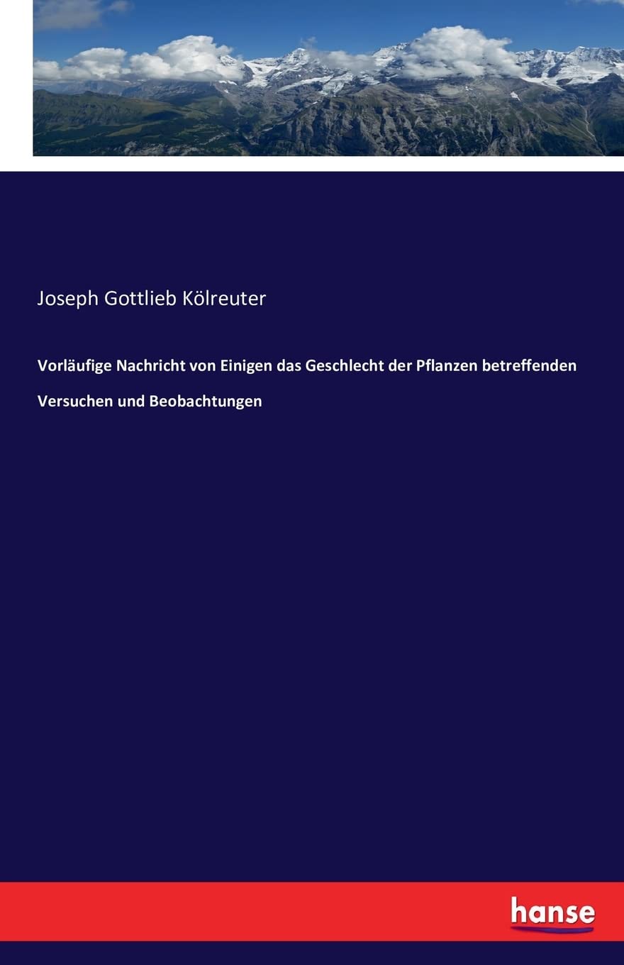 Vorläufige Nachricht von Einigen das Geschlecht der Pflanzen betreffenden Versuchen und Beobachtungen Business & Technology