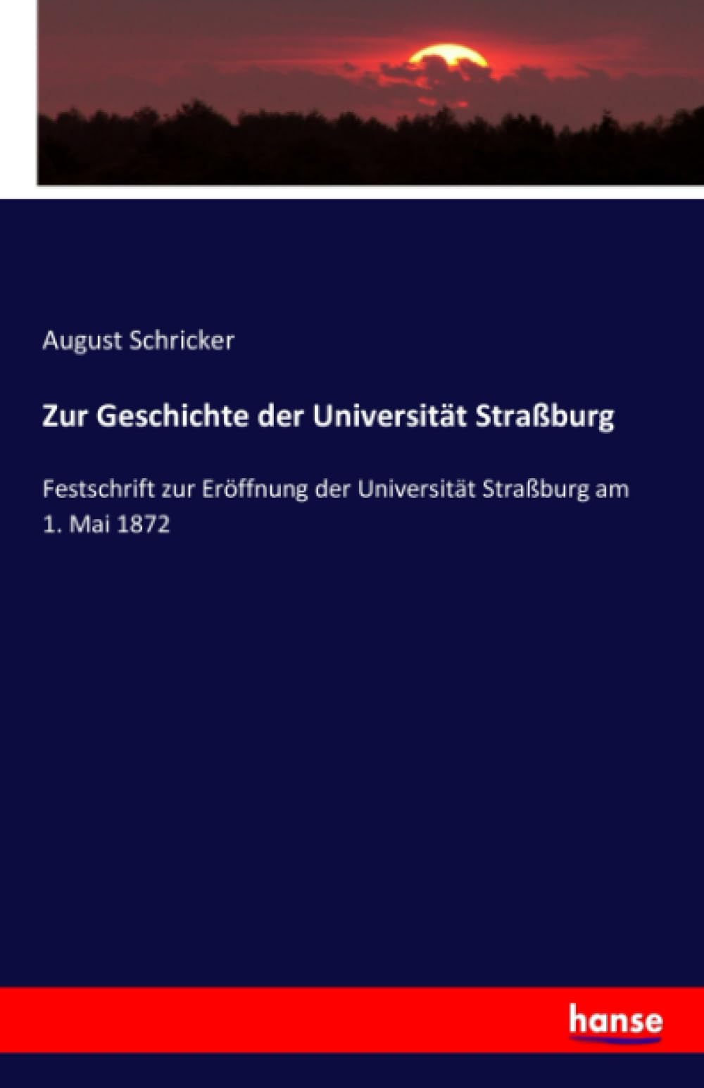 Zur Geschichte der Universität Straßburg: Festschrift zur Eröffnung der Universität Straßburg am 1. Mai 1872 Learning & Reference
