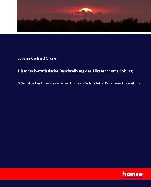 Historisch-statistische Beschreibung des Fürstenthums Coburg: S. Saalfeldischen Antheils, nebst einem Urkunden-Buch und einer Karte dieses Fürstenthums Books