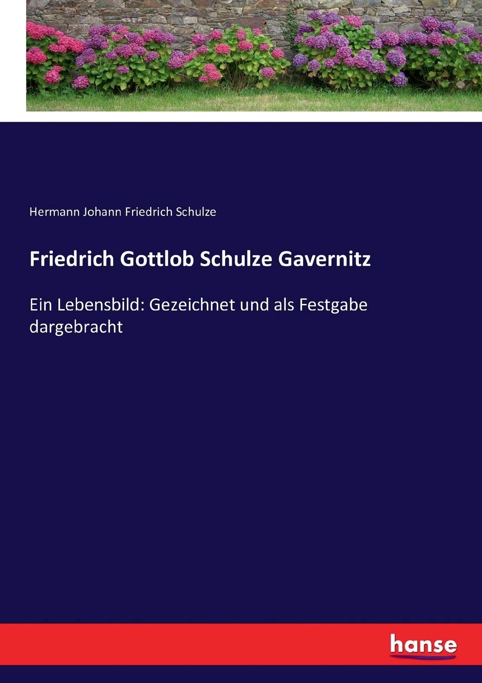 Friedrich Gottlob Schulze Gavernitz: Ein Lebensbild: Gezeichnet und als Festgabe dargebracht Personalities