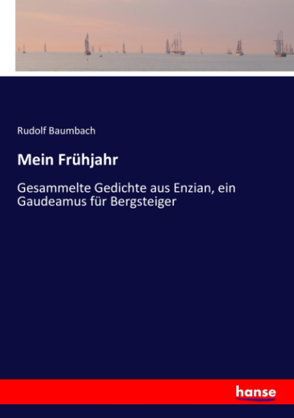 Mein Frühjahr: Gesammelte Gedichte aus Enzian, ein Gaudeamus für Bergsteiger Classics