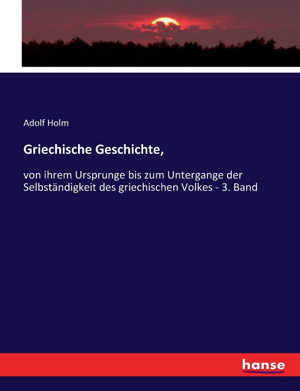 Griechische Geschichte,: von ihrem Ursprunge bis zum Untergange der Selbständigkeit des griechischen Volkes - 3. Band Politics & History