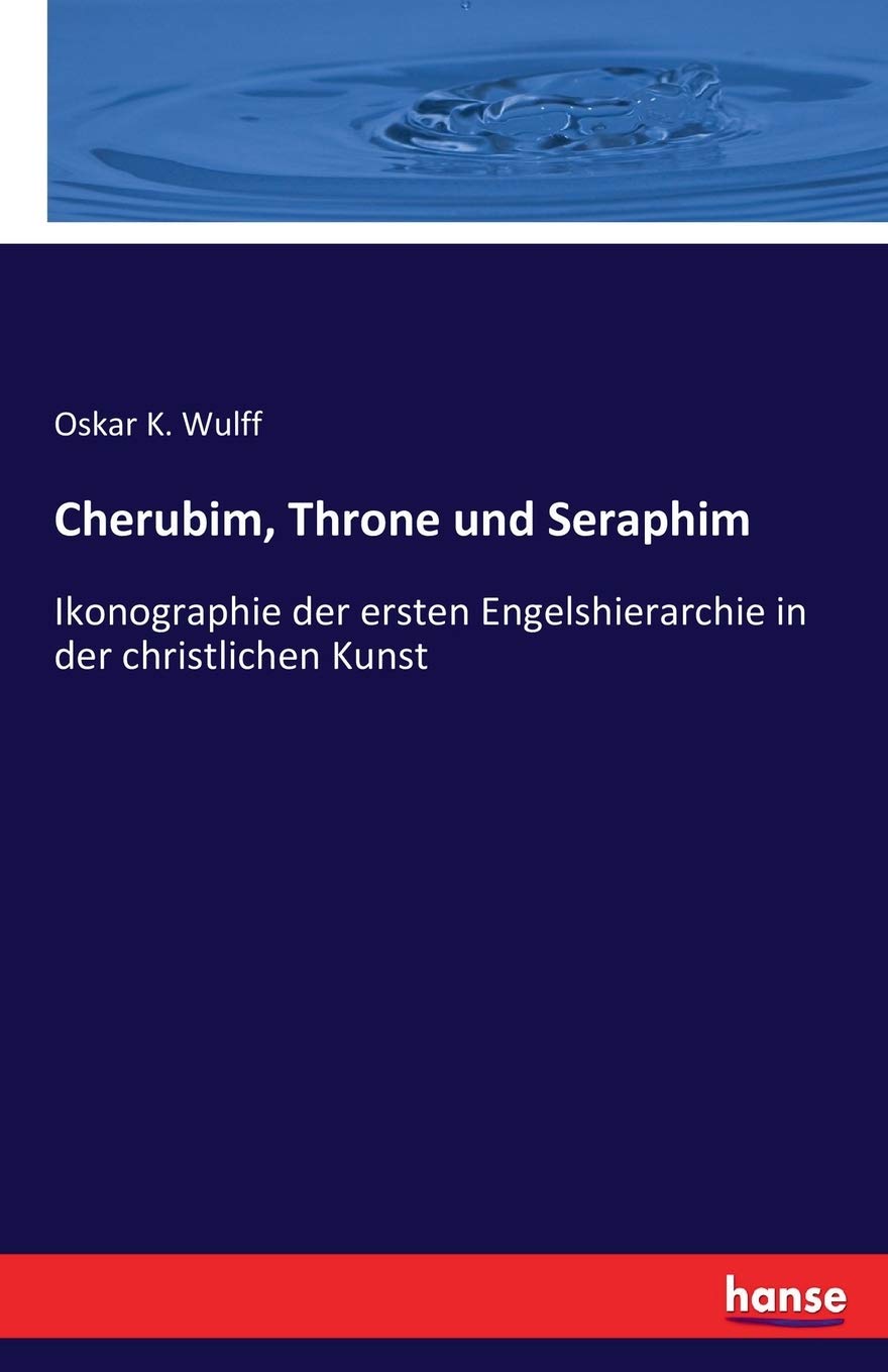 Cherubim, Throne und Seraphim: Ikonographie der ersten Engelshierarchie in der christlichen Kunst Books