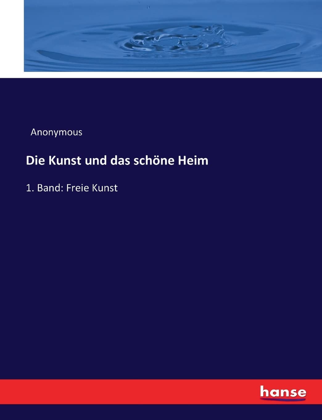 Die Kunst und das schöne Heim: 1. Band: Freie Kunst Books