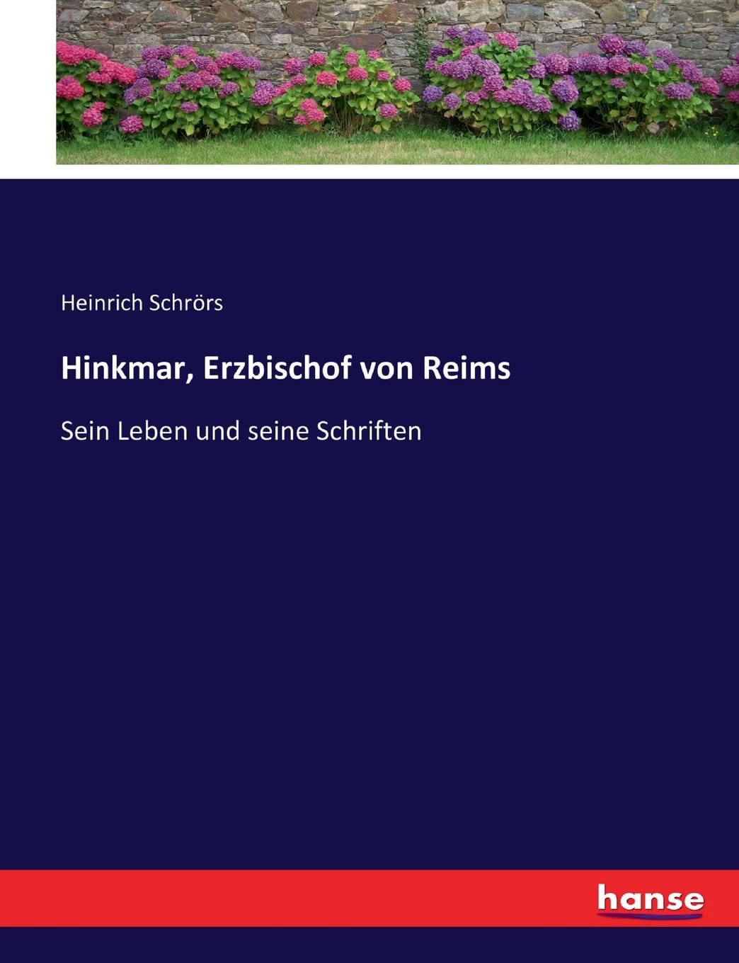 Hinkmar, Erzbischof von Reims: Sein Leben und seine Schriften Personalities