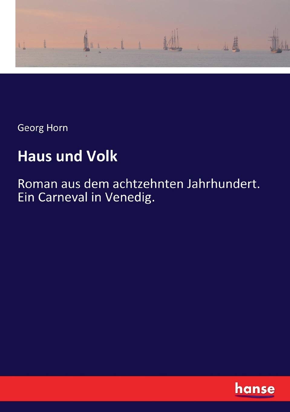Haus und Volk: Roman aus dem achtzehnten Jahrhundert. Ein Carneval in Venedig. Classics
