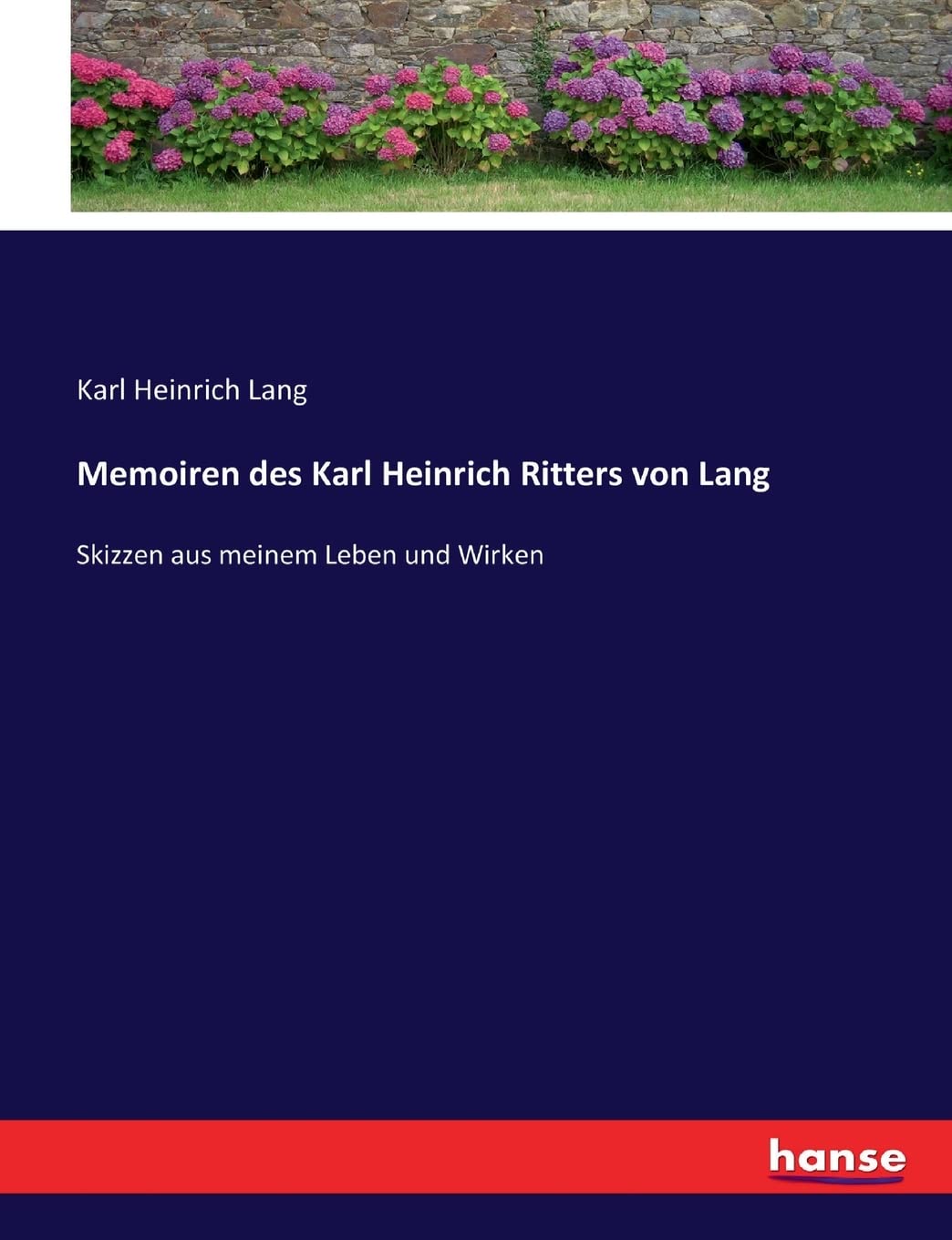 Memoiren des Karl Heinrich Ritters von Lang: Skizzen aus meinem Leben und Wirken Personalities Books