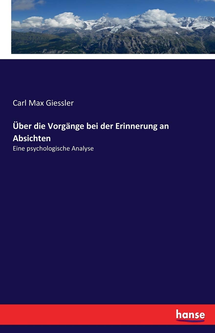 Über die Vorgänge bei der Erinnerung an Absichten: Eine psychologische Analyse Business & Technology
