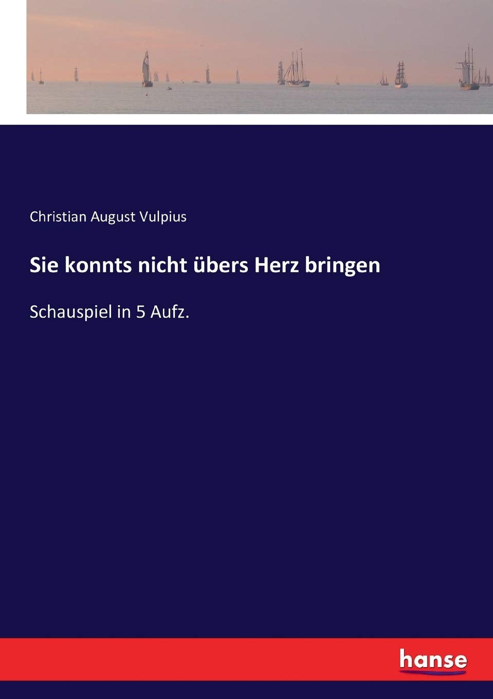 Sie konnts nicht übers Herz bringen: Schauspiel in 5 Aufz. Classics