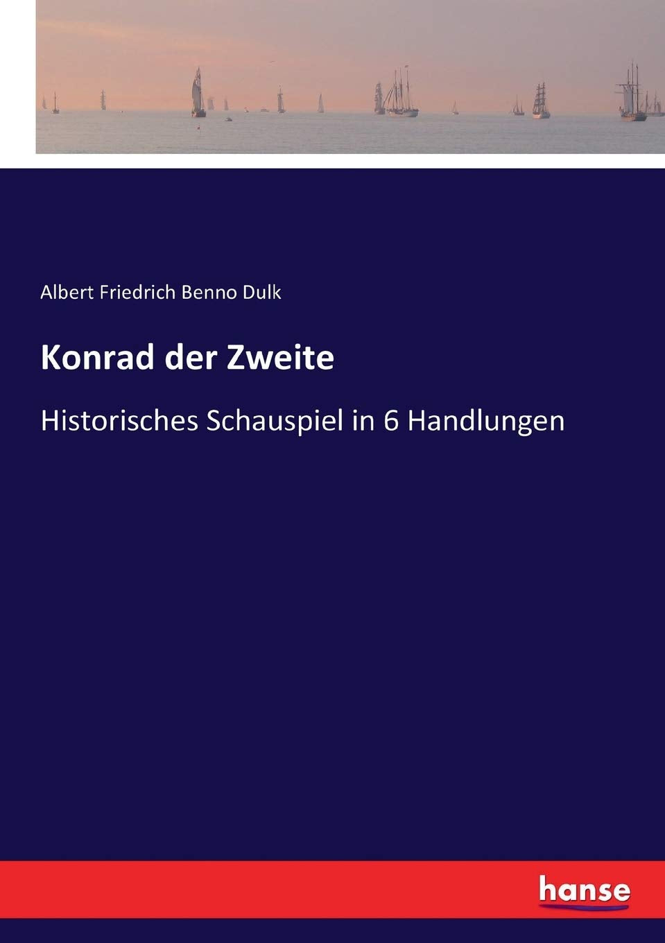 Konrad der Zweite: Historisches Schauspiel in 6 Handlungen Classics