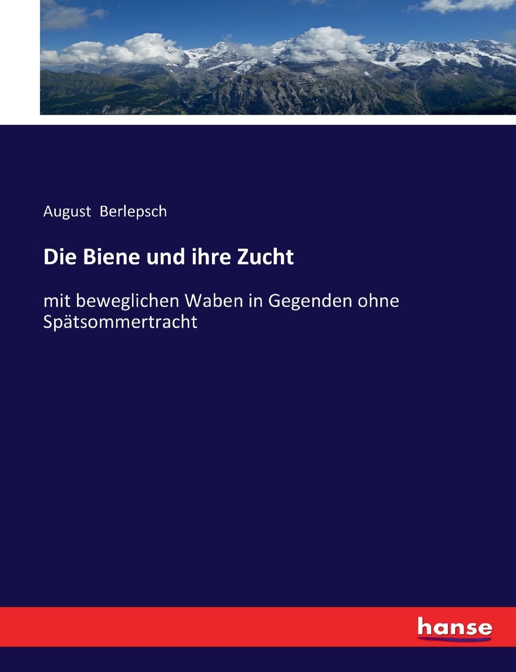 Die Biene und ihre Zucht: mit beweglichen Waben in Gegenden ohne Spätsommertracht Business & Technology