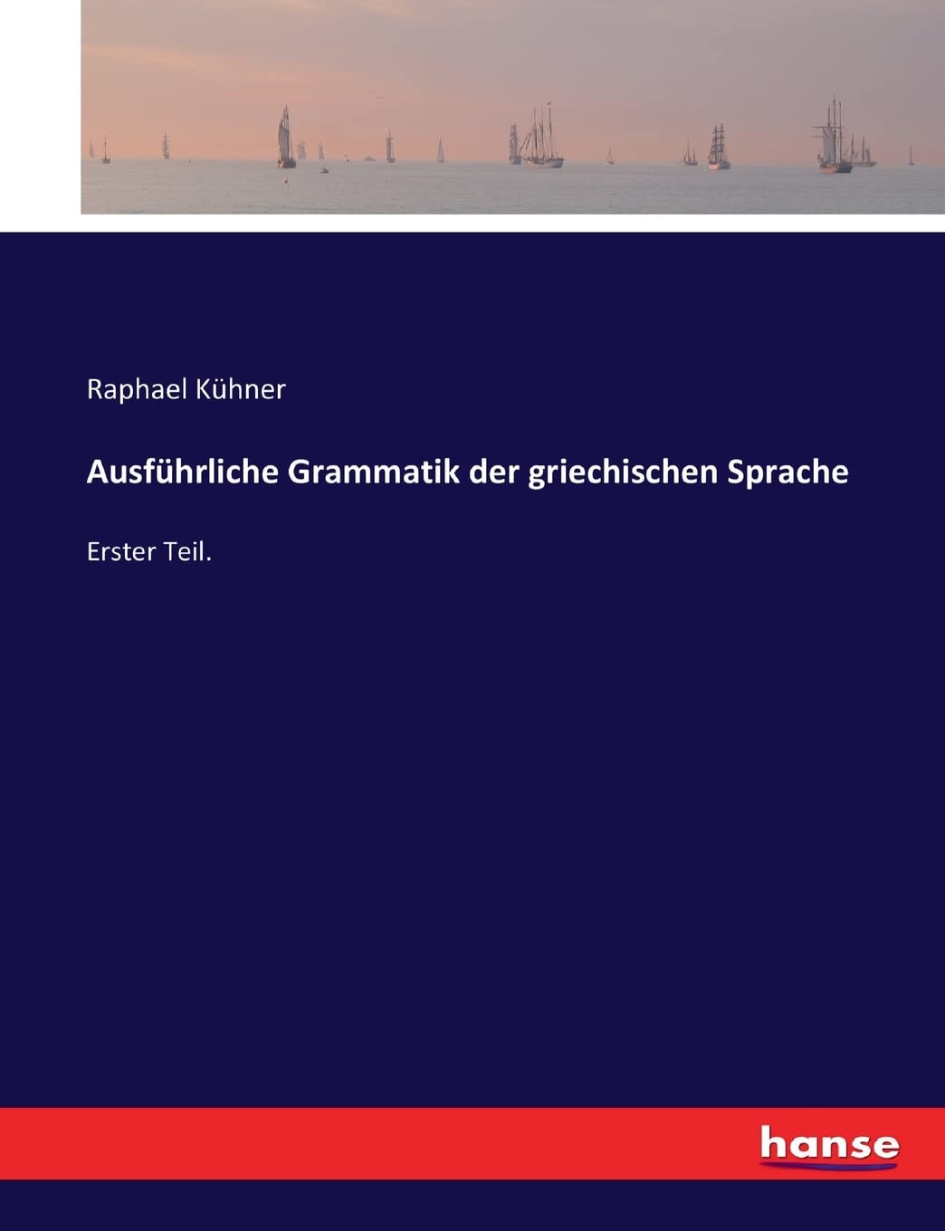 Ausführliche Grammatik der griechischen Sprache: Erster Teil. General education