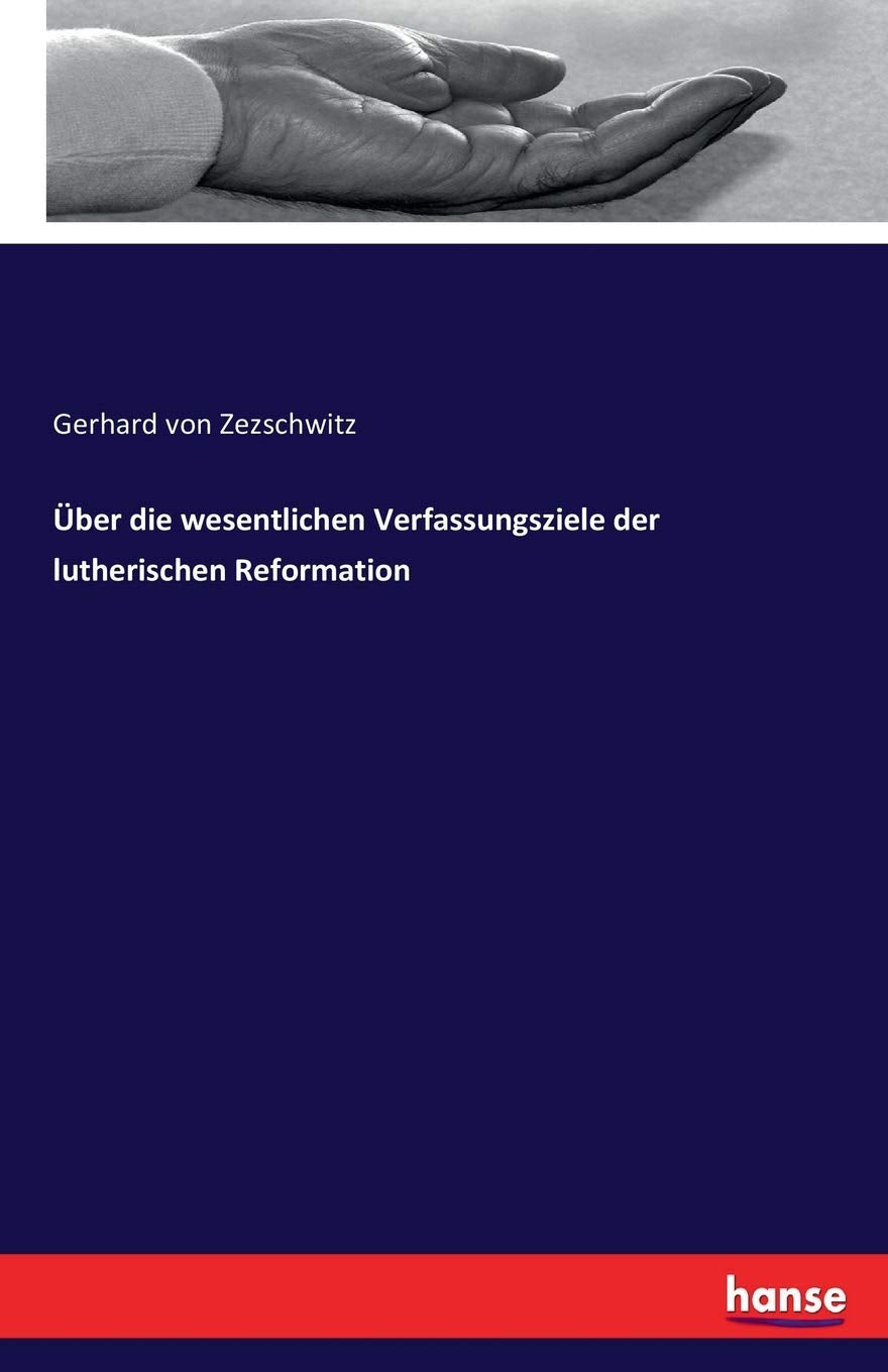 Über die wesentlichen Verfassungsziele der lutherischen Reformation Religion & Esotericism
