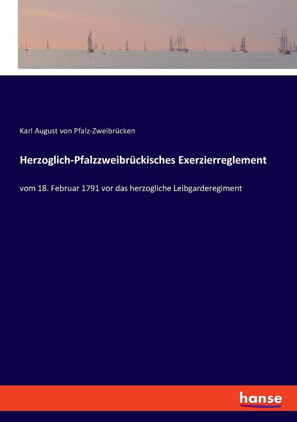 Herzoglich-Pfalzzweibrückisches Exerzierreglement: vom 18. Februar 1791 vor das herzogliche Leibgarderegiment General education
