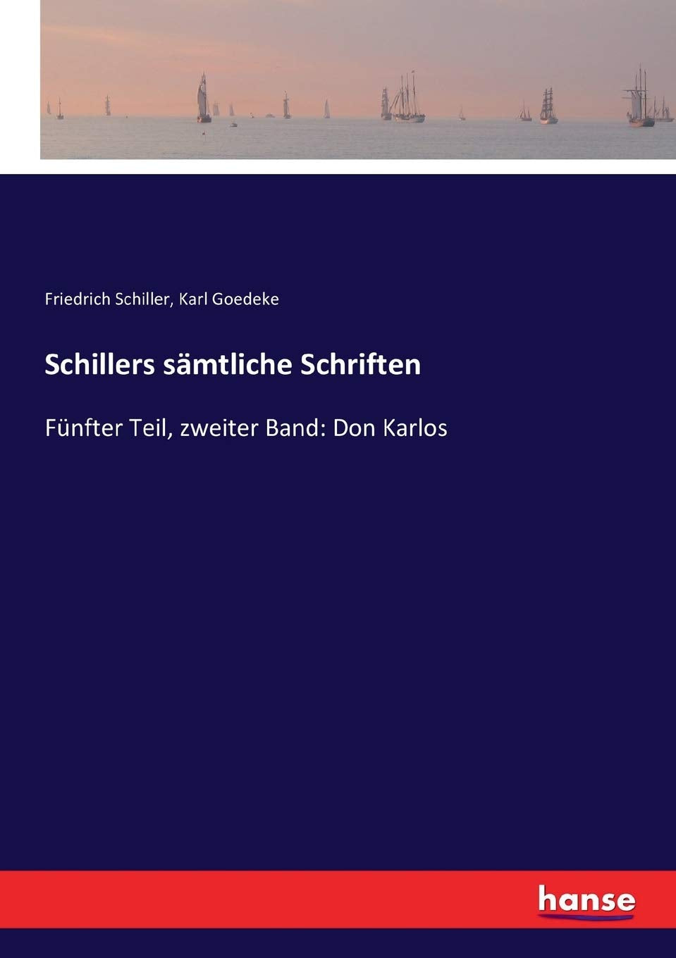 Schillers sämtliche Schriften: Fünfter Teil, zweiter Band: Don Karlos Classics