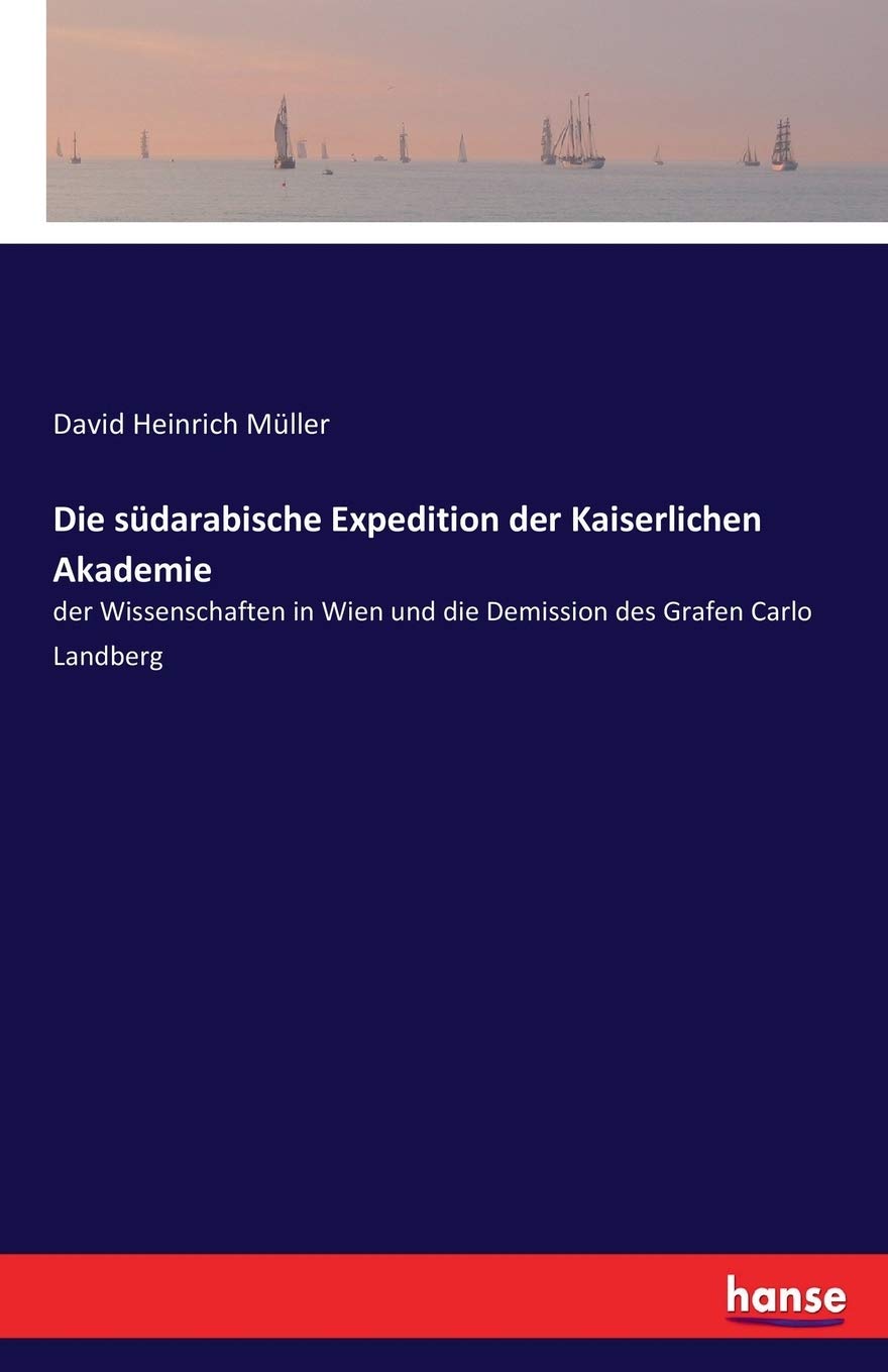 Die südarabische Expedition der Kaiserlichen Akademie: der Wissenschaften in Wien und die Demission des Grafen Carlo Landberg Contemporary literature Books