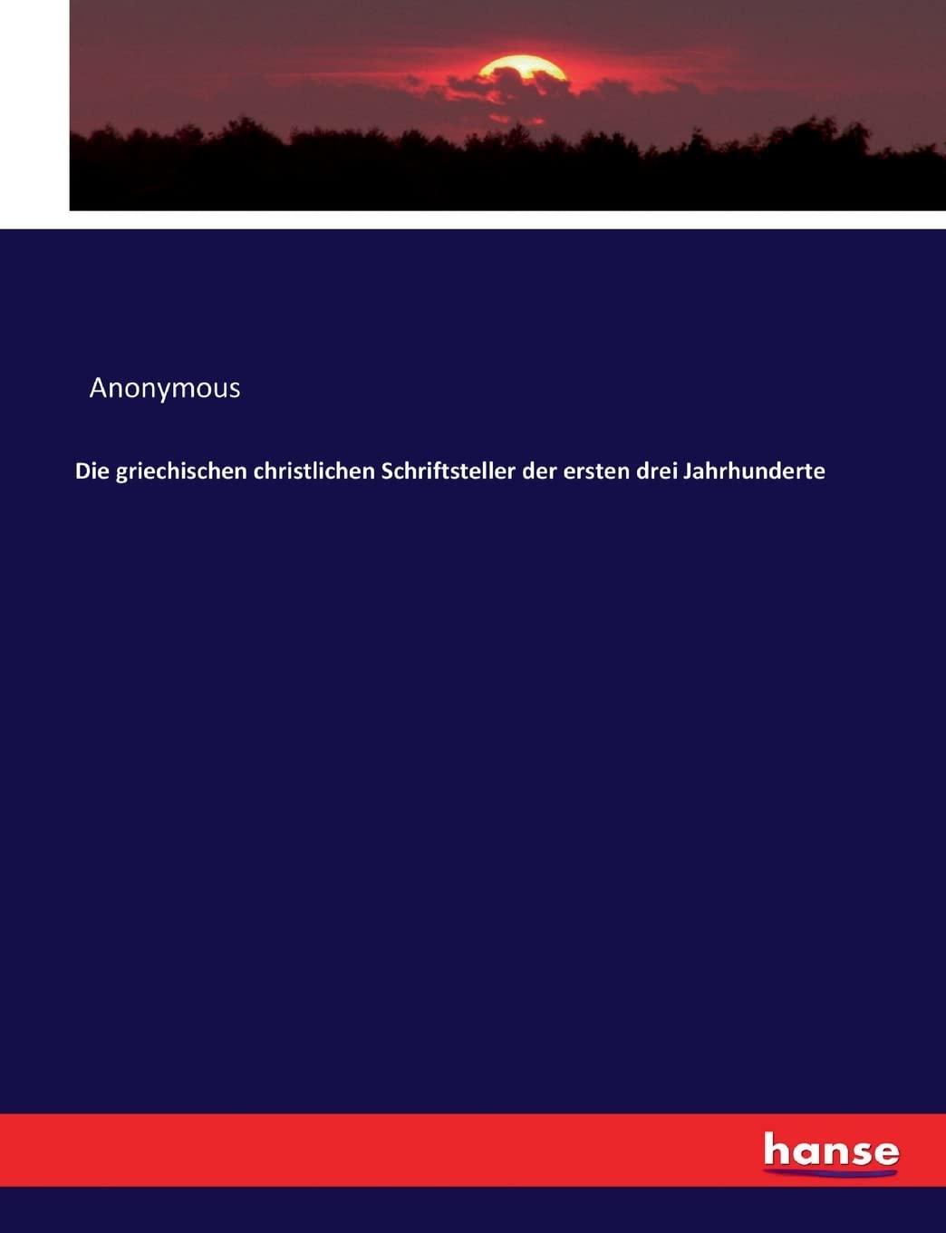 Die griechischen christlichen Schriftsteller der ersten drei Jahrhunderte Politics & History